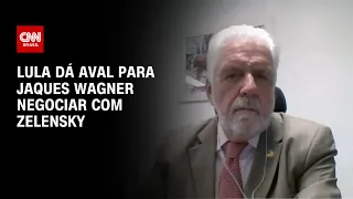 Lula dá aval para Jaques Wagner negociar com Zelensky | CNN 360º