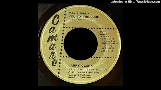 Larry Clark - Can I Walk You To The Door - Camaro Records (Style Wooten Memphis)