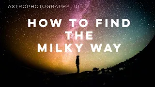 Astrophotography 101 - How to Find the Milky Way