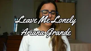 Leave Me Lonely By Ariana Grande   Cover By GabyD