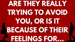 💌 Are they really trying to avoid you, or is it because of their feelings for...