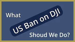 Will the US Government ban DJI Drones