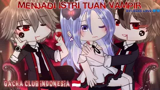 ❀ Menjadi Istri Tuan Vampir✧ [14+] || Read Desk! || Gacha Club Indonesia 🇮🇩