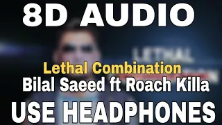 Lethal Combination : Bilal Saeed ft Roach Killa | 8D AUDIO | 8D MUSICS
