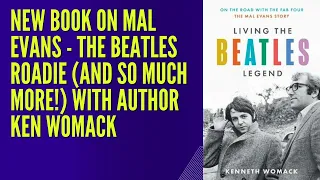 The Mal Evans Story - Chat With Author Ken Womack: Living The Beatles Legend