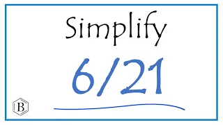 How to Simplify the Fraction 6/21