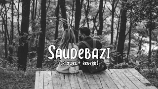 Saudebazi - (Slowed+Reverb) | Pritam | from Aakrosh