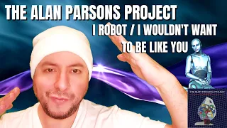 FIRST TIME HEARING The Alan Parsons Project- "I Robot / I Wouldn't Want To Be Like You" (Reaction)