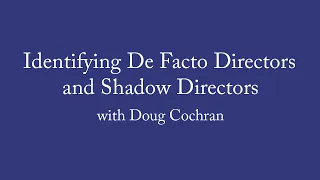 Young Professionals: Identifying De Facto Directors and Shadow Directors with Doug Cochran