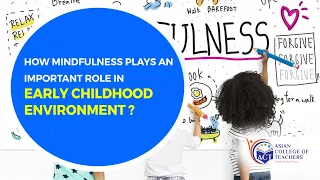 How mindfulness plays an important role in Early Childhood Environment