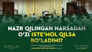 Nazr qilingan narsadan o'zi iste'mol qilsa bo'ladimi? - Hasanxon Yahyo Abdulmajid