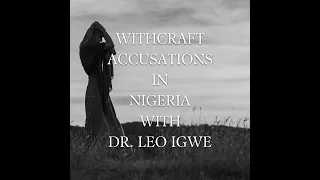 Witchcraft Accusations in Nigeria with Dr. Leo Igwe