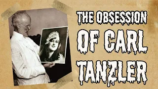 The Morbid Obsession of Carl Tanzler.