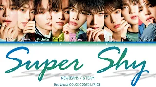 How Would &TEAM Sing ' Super Shy’ by NewJeans (뉴진스) (Color Coded Lyrics)