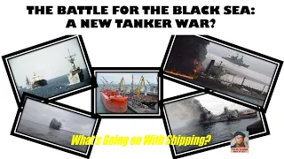 The Battle for the Black Sea: A New Tanker War?  |  What's Going on With Shipping?