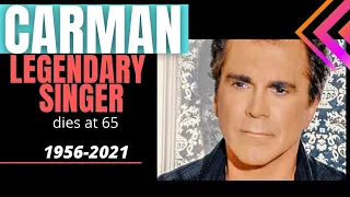 LEGENDARY SINGER CARMAN DIES AT 65 / 1956-2021