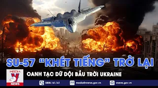 Chiến cơ "khét tiếng" Su-57 Nga trở lại, phóng dữ dội tên lửa Kh-69 oanh tạc trời Ukraine - VNews