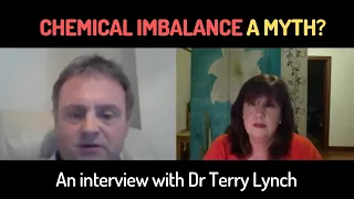 Chemical Imbalance is a Myth? Interview with Dr Terry Lynch