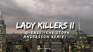 G-Eazy - Lady killers ll (Christoph Andersson remix) lyrics