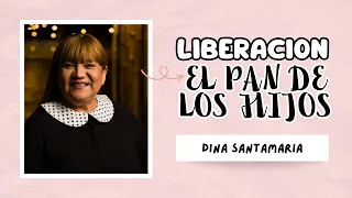 LIBERACION, EL PAN DE LOS HIJOS - Dina Santamaria