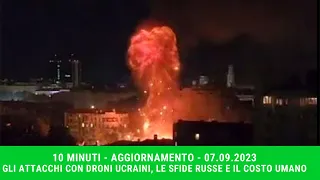 10 MINUTI - AGGIORNAMENTO 07.09.2023 - Attacchi con droni ucraini e missili russi...