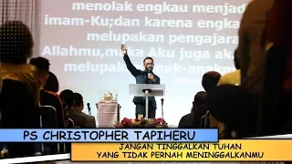 Jangan Tinggalkan Tuhan Yang Tidak Pernah Meninggalkanmu - Ps Christopher Tapiheru