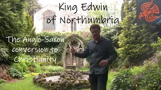 King Edwin, Coifi and Paulinus - The Anglo-Saxon conversion to Christianity
