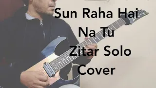 Sun Raha Hai Na Tu - Zitar Solo Cover