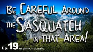 Be Careful Around the Sasquatch in that Area! - My Bigfoot Sighting Episode 19