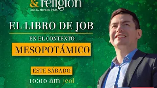 "Reconciliando Ciencia y Religión" - “El Libro De Job En El Contexto Mesopotámico”.