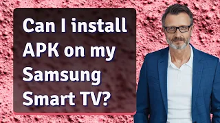Can I install APK on my Samsung Smart TV?