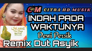 INDAH PADA WAKTUNYA   DEWI PERSIK,COVER REMIX DUT ASYIK