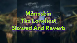 Måneskin - The Loneliest | Slowed And Reverb