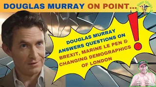 Insights from Douglas Murray: Topics Brexit, Marine Le Pen & London