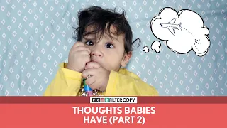 FilterCopy | Thoughts Babies Have (Part 2)| बच्चों के शरारती ख्याल