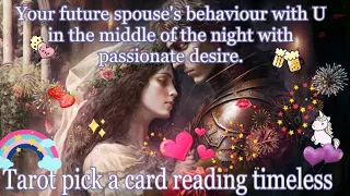 Your future spouse's behaviour with U in the middle of the night🍇🍑with passionate🍒desire😘Tarot🌛⭐️🌜🧿🔮