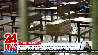 DepEd: Hangga't maaari gawing indoor ang mga seremonya ng pagtatapos | 24 Oras Weekend