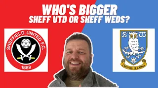Sheff Utd or Sheff Weds, who’s bigger?