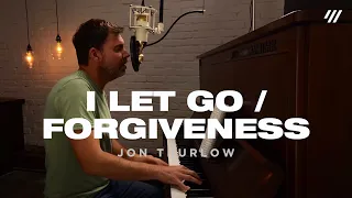 I Let Go/Forgiveness (Worship Set) - Jon Thurlow
