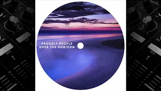 Proudly People - Over The Horizon (Original Mix)