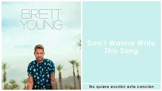 Brett Young - Don't Wanna Write This Song, traducida al español.