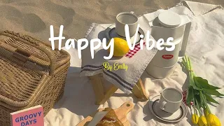 [Playlist] Happy Vibes 🌷 Chill songs to boost up your mood