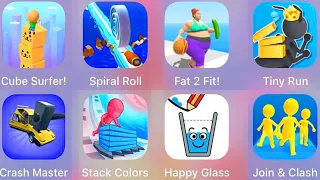 Happy Glass,Crash Master,Stack Colors,Join & Clash,Tiny Run,Fat 2 Fit,Spiral Roll,Cube Surfer