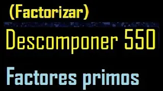 Descomponer 550 , factorizar 550 en factores primos , cuantos factores primos , descomposicion