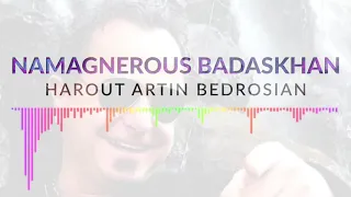 Harout Artin Bedrosian | Namagnerous Badaskhan *NEW Song 2019*