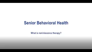 Senior Behavioral Health : What is reminiscence therapy?