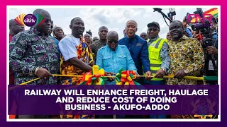 Railway will enhance freight, haulage and reduce cost of doing business - Akufo-Addo