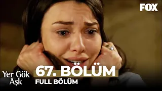 Yer Gök Aşk 67. Bölüm