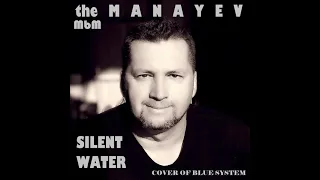 the Manaev - Silent Water (cover of Blue System)