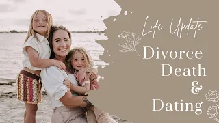 Life Update || Divorce, Death, & New Relationship